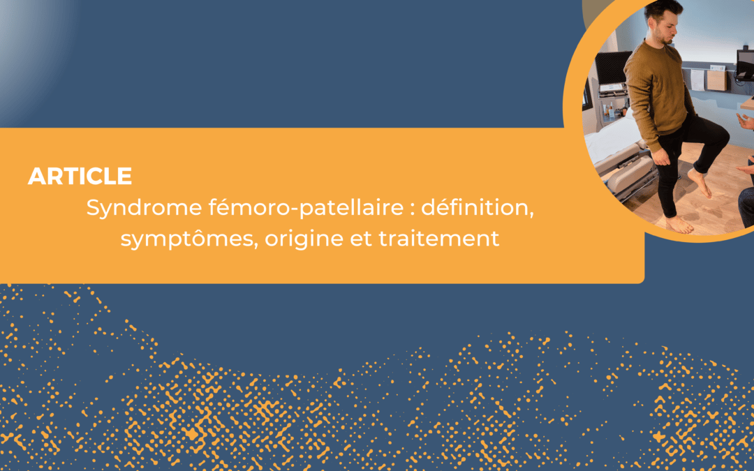 Syndrome fémoro-patellaire : définition, symptômes, origine et traitement