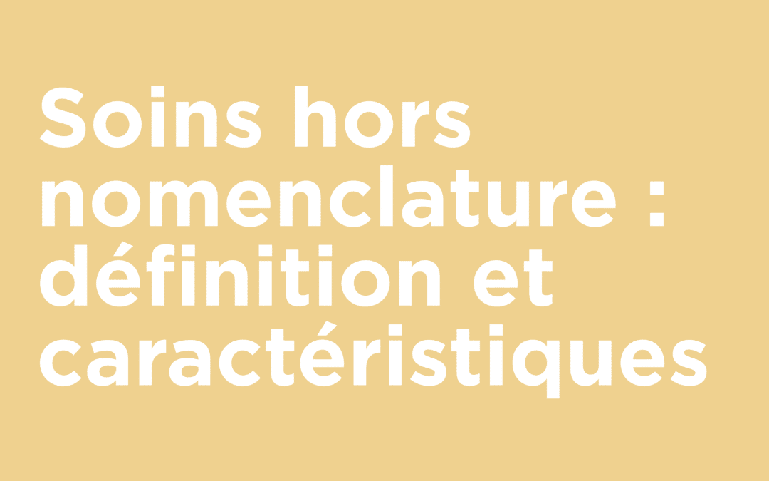 Soins hors nomenclatures : définition et caractéristiques